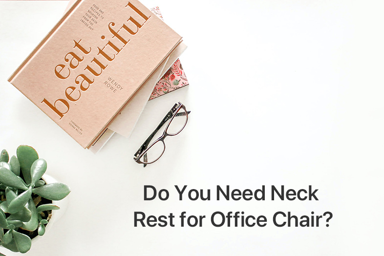 Do You Need Neck Rest for Office Chair?